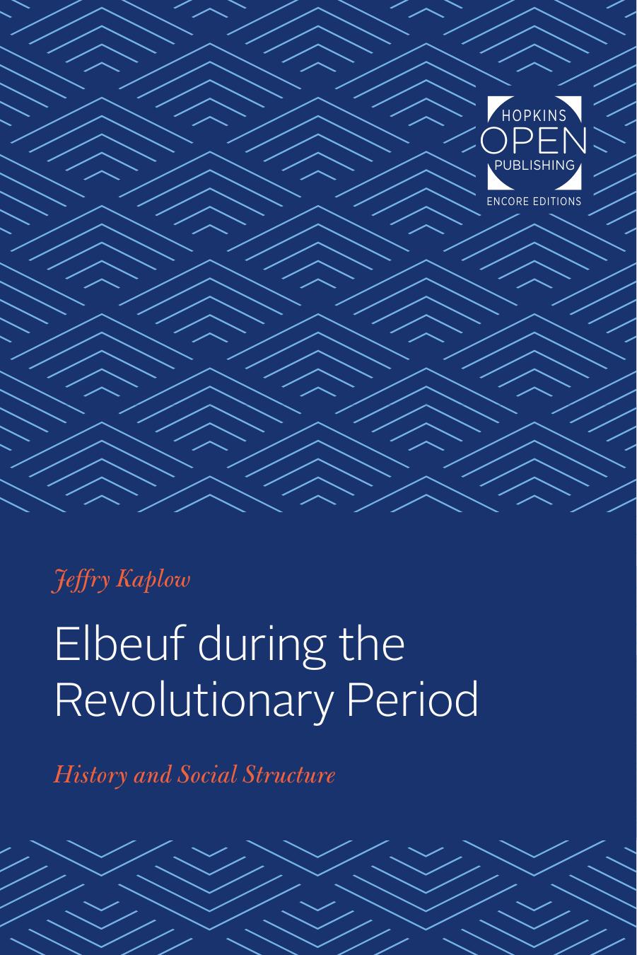 Elbeuf during the Revolutionary Period: History and Social Structure by Jeffry Kaplow