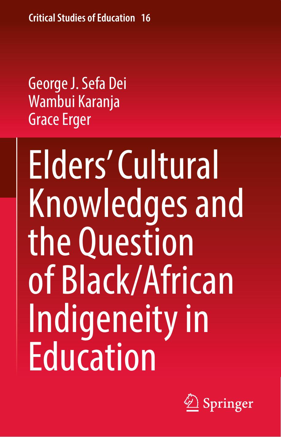 Eldersâ Cultural Knowledges and the Question of Black/ African Indigeneity in Education by George J. Sefa Dei Wambui Karanja Grace Erger
