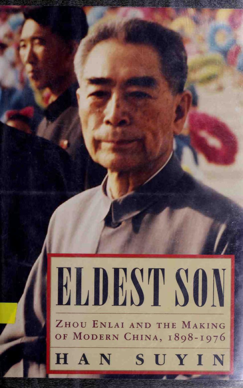 Eldest Son: Zhou Enlai and the Making of Modern China, 1898-1976 by Han Suyin; Suyin Han