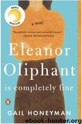 Eleanor Oliphant Is Completely Fine: A Novel by Gail Honeyman