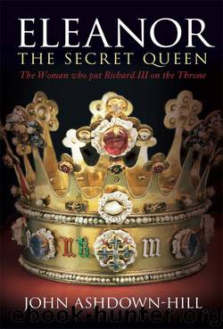 Eleanor The Secret Queen: The Woman who put Richard III on the Throne by John Ashdown-Hill