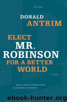 Elect Mr. Robinson for a Better World: A Novel by Antrim Donald