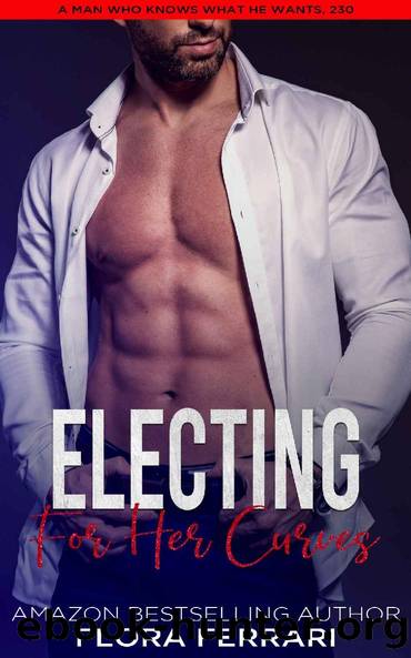 Electing For her Curves: An Instalove Possessive Age Gap Romance by Flora Ferrari