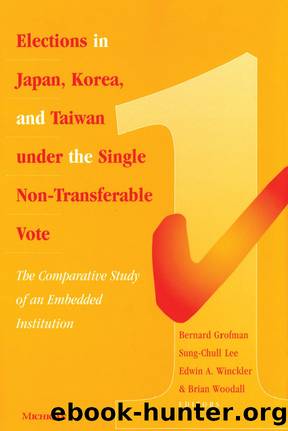Elections in Japan, Korea, and Taiwan under the Single Non-Transferable Vote by Grofman Bernard Norman;Lee Sung-Chull;Winckler Edwin;Woodall Brian;
