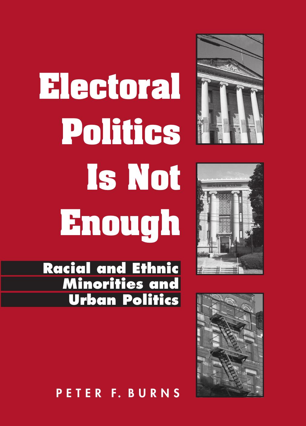 Electoral Politics Is Not Enough : Racial and Ethnic Minorities and Urban Politics by Peter F. Burns