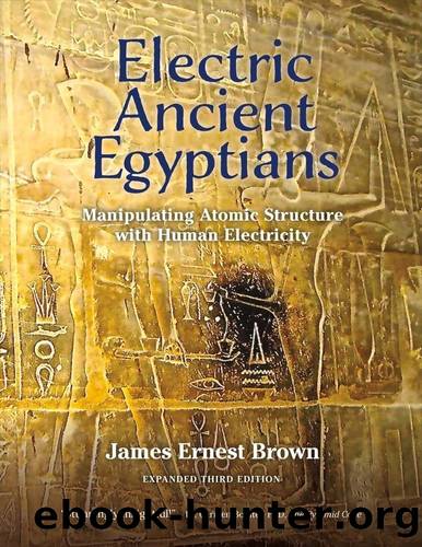 Electric Ancient Egyptians: Manipulating Atomic Structure With Human Electricity by James Brown