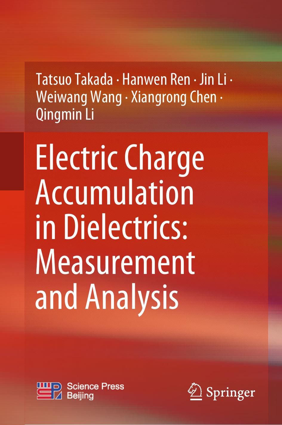 Electric Charge Accumulation in Dielectrics: Measurement and Analysis by Tatsuo Takada Hanwen Ren Jin Li Weiwang Wang Xiangrong Chen Qingmin Li