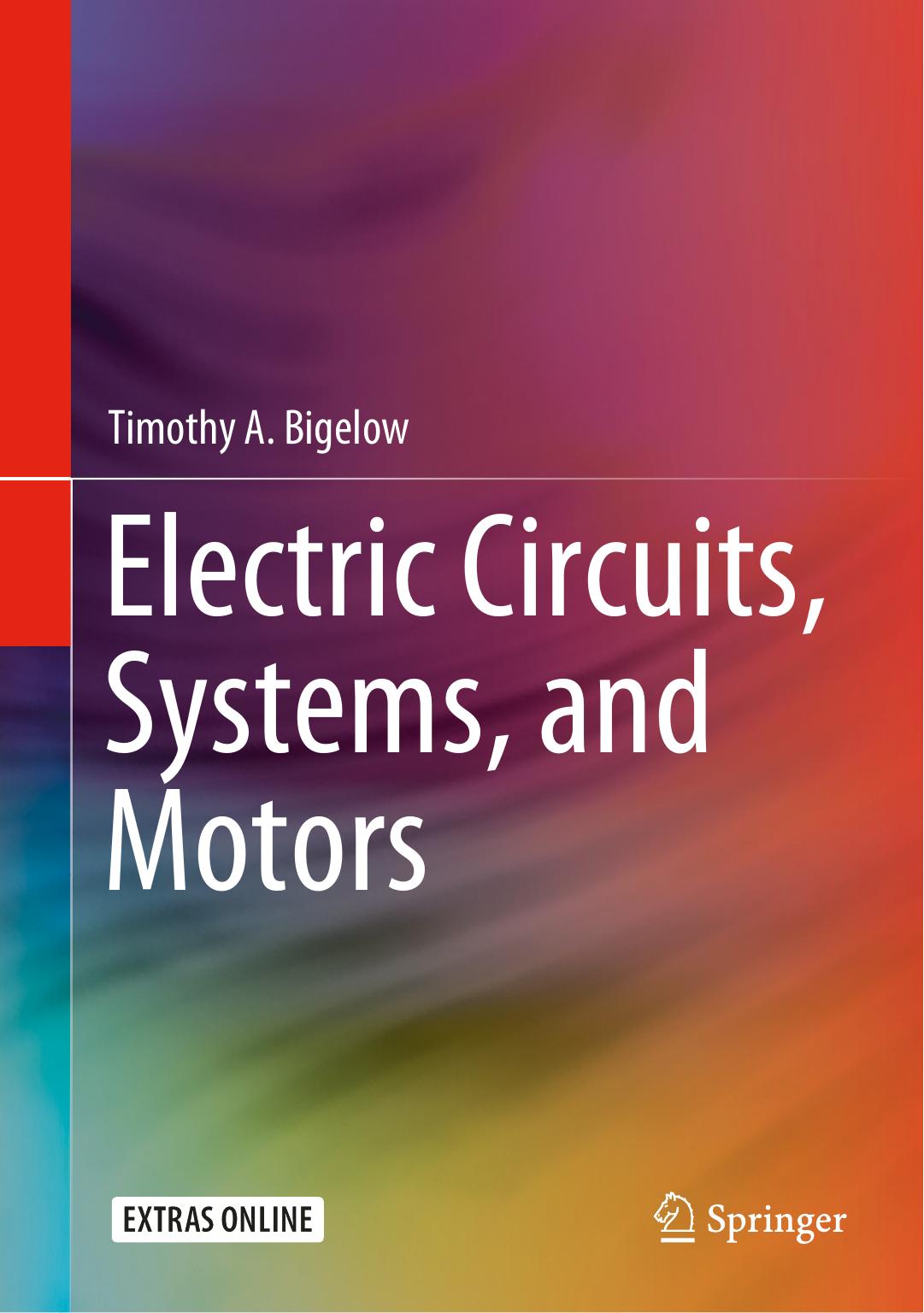 Electric Circuits, Systems, And Motors by Timothy A. Bigelow