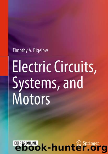 Electric Circuits, Systems, and Motors by Timothy A. Bigelow