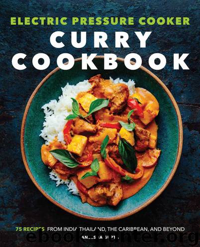 Electric Pressure Cooker Curry Cookbook: 75 Recipes From India, Thailand, the Caribbean, and Beyond by Aneesha Gupta