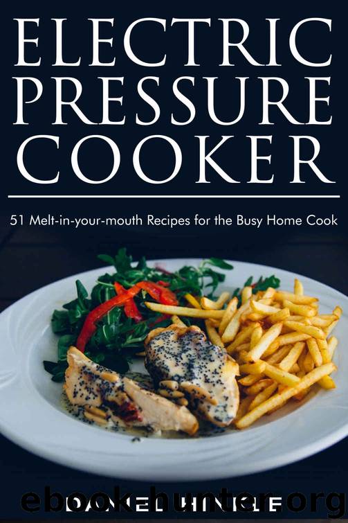 Electric Pressure Cooker: 51 Melt-in-Your-Mouth Recipes For The Busy Home Cook (DH Kitchen Book 26) by Daniel Hinkle & Marvin Delgado & Ralph Replogle