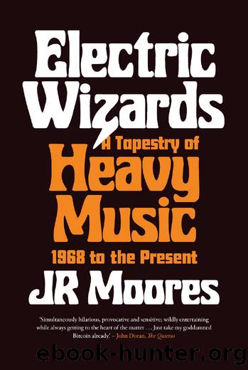 Electric Wizards: A Tapestry of Heavy Music, 1968 to the Present by JR Moores