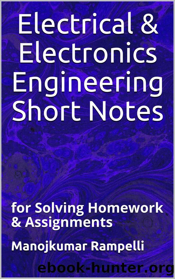 Electrical & Electronics Engineering Short Notes: for Solving Homework & Assignments by Rampelli Manojkumar