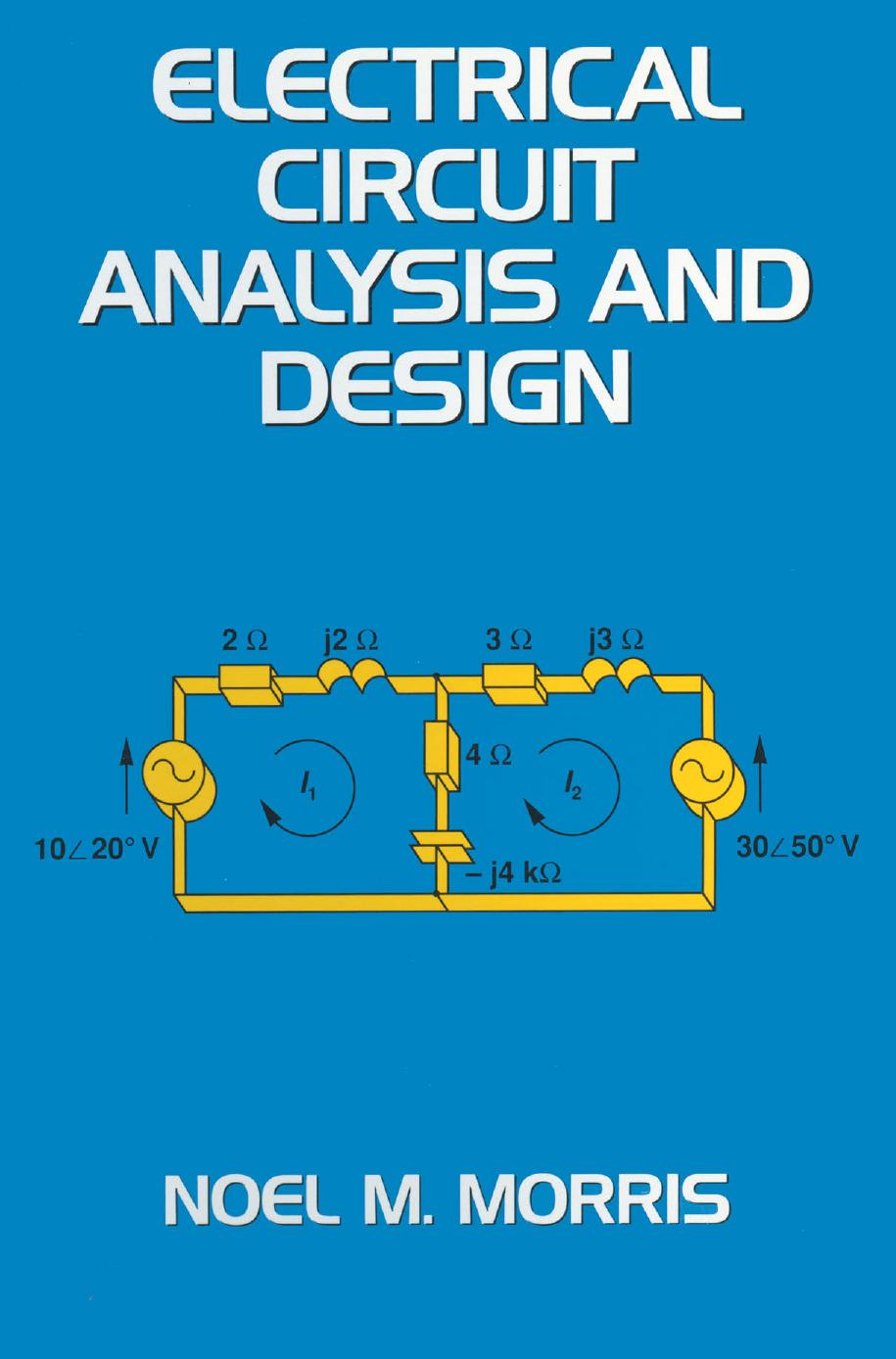 Electrical Circuit Analysis and Design by Noel M. Morris (auth.)