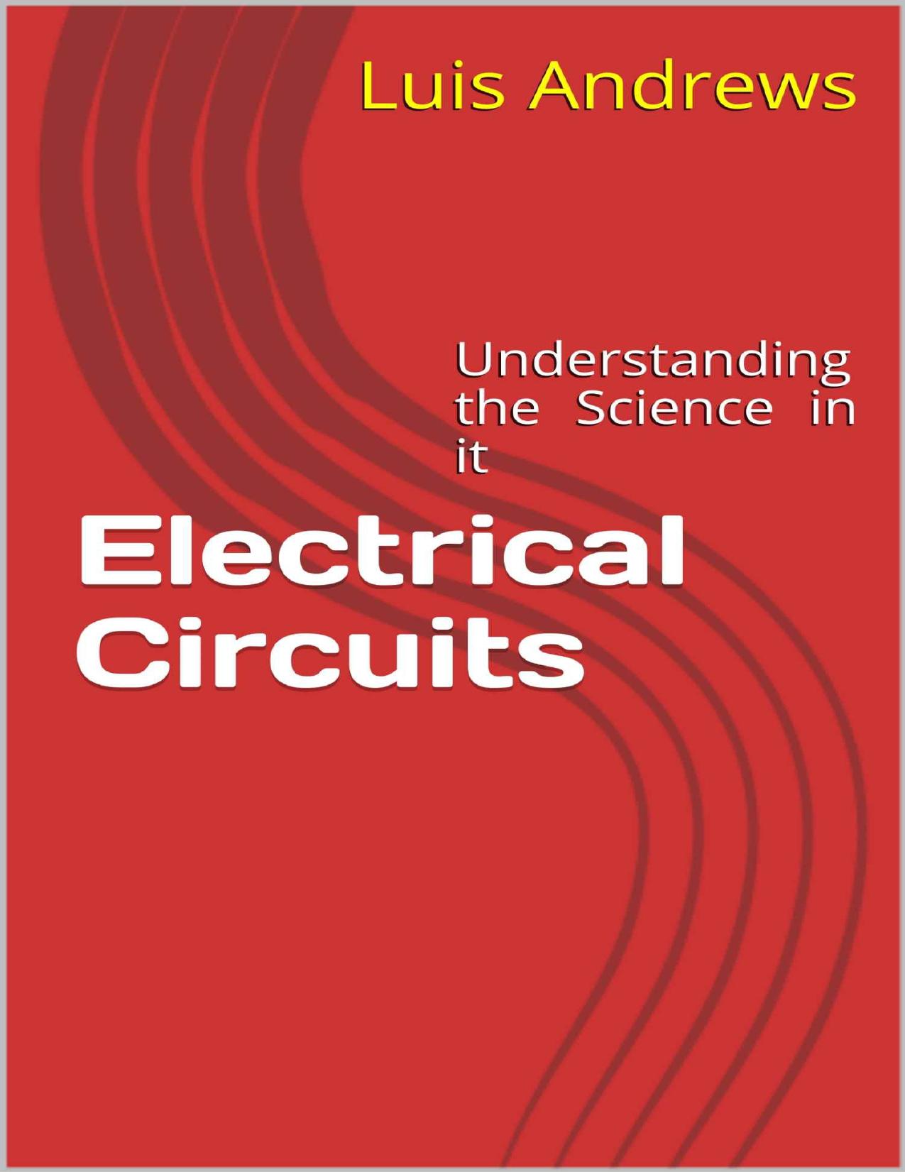 Electrical Circuits: Understanding the Science in it by Luis Andrews