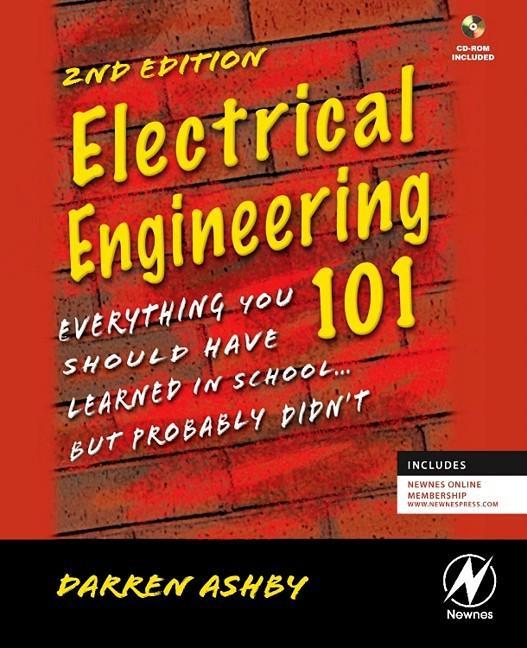 Electrical Engineering 101: Everything You Should Have Learned in School...but Probably Didn't (w/ CD)