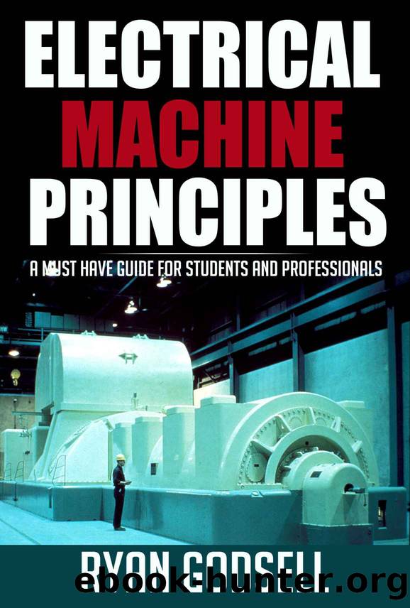 Electrical Machine Principles: A Must Have Guide for Students and Professionals (Electrical Engineering Book 1) by Ryan Godsell