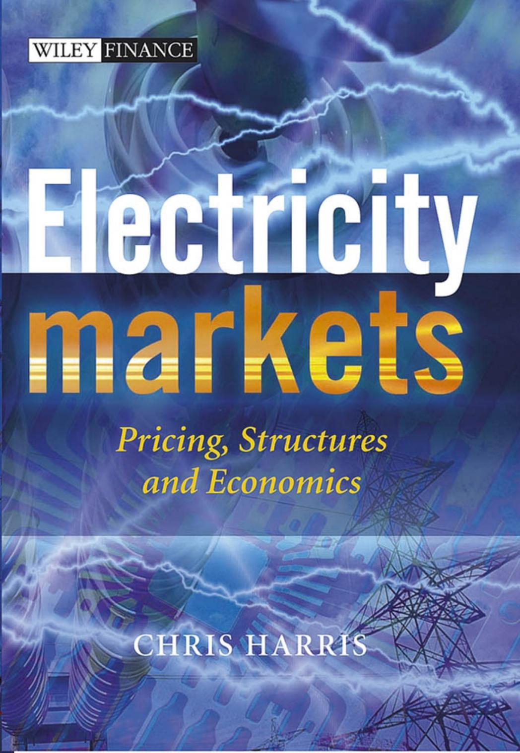 Electricity Markets: Pricing, Structures and Economics (The Wiley Finance Series) by Chris Harris