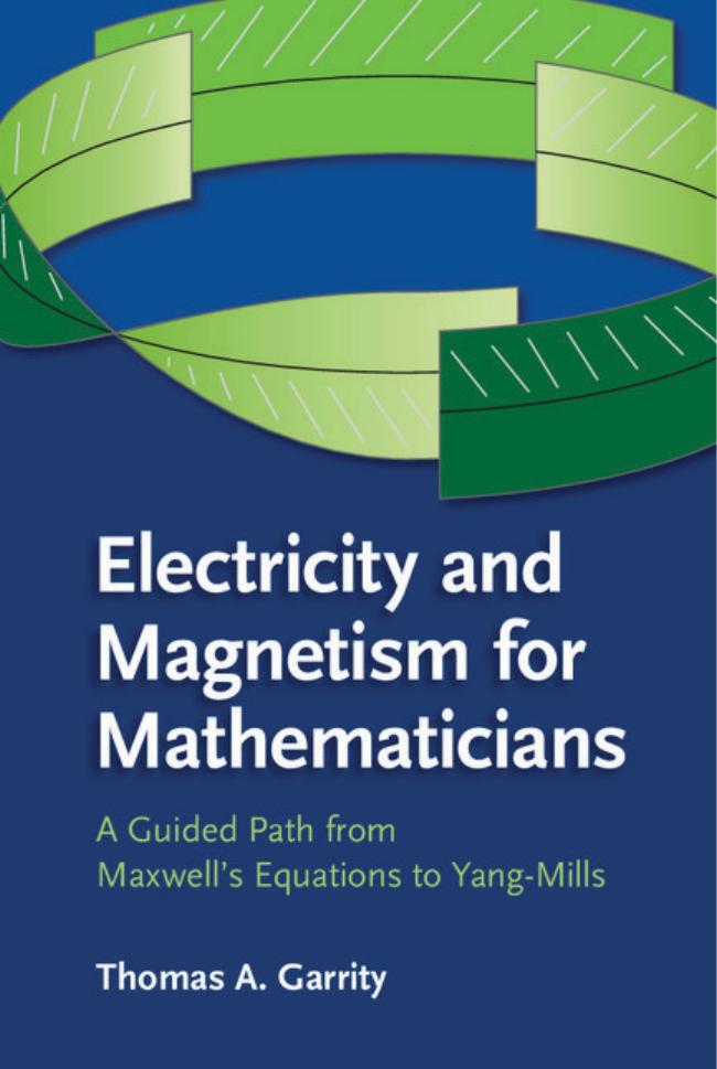 Electricity and Magnetism for Mathematicians by T.A.Garrity