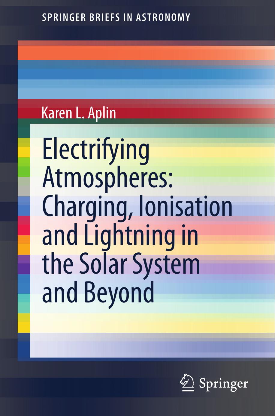 Electrifying Atmospheres: Charging, Ionisation and Lightning in the Solar System and Beyond by Unknow
