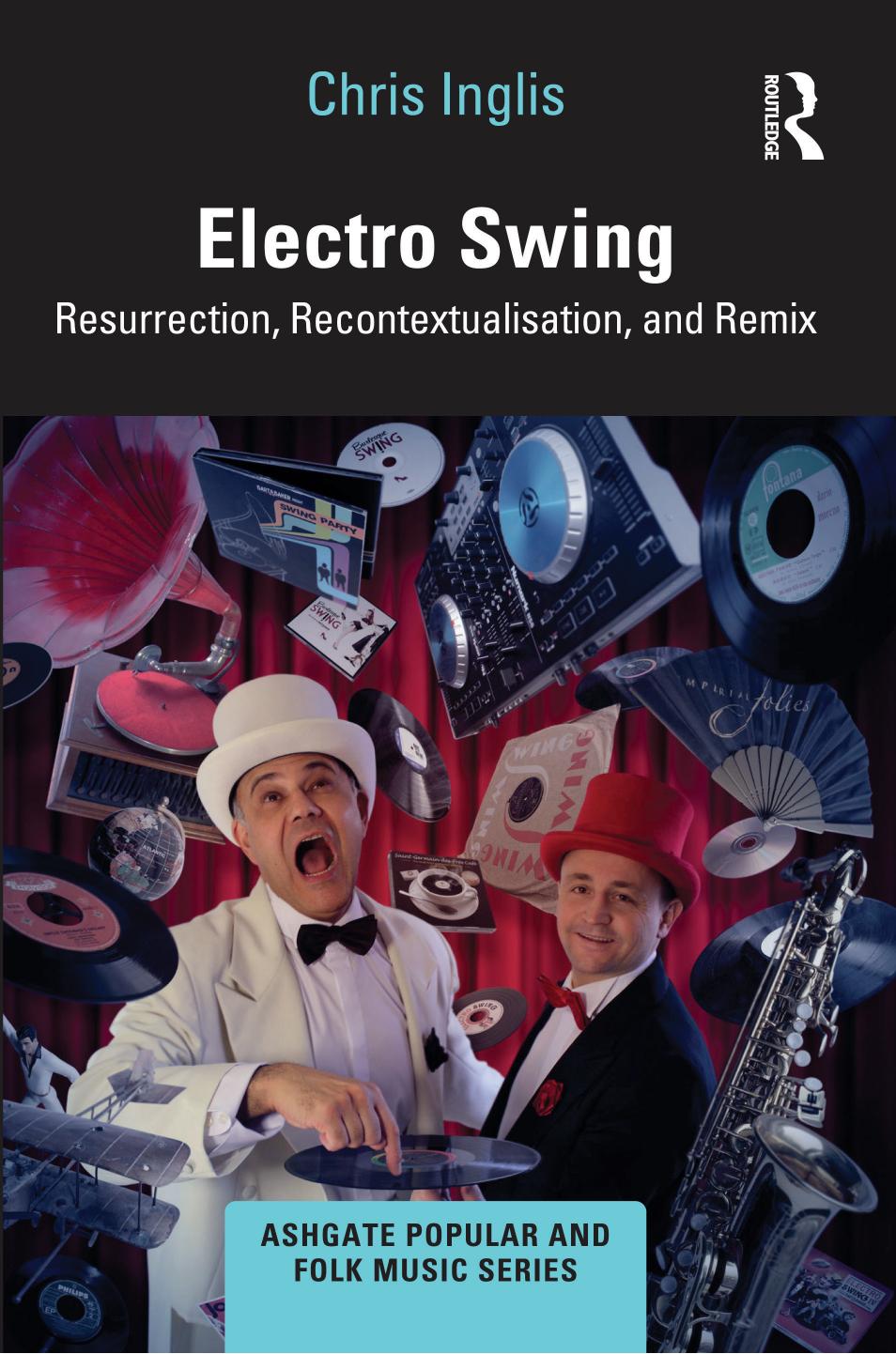 Electro Swing: Resurrection, Recontextualisation, and Remix by Chris Inglis