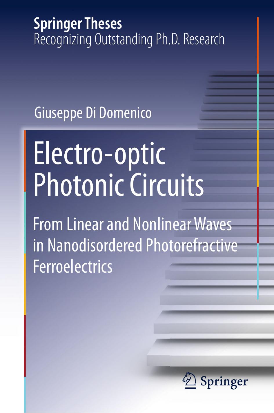 Electro-optic Photonic Circuits: From Linear and Nonlinear Waves in Nanodisordered Photorefractive Ferroelectrics by Giuseppe Di Domenico