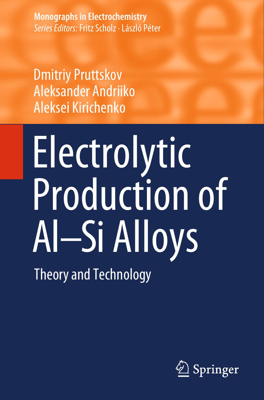 Electrolytic Production of Al-Si Alloys: Theory and Technology by Pruttskov D. Andriiko A. Kirichenko A