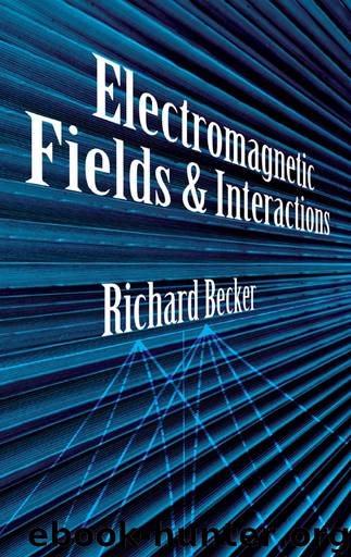 Electromagnetic Fields and Interactions by Richard Becker