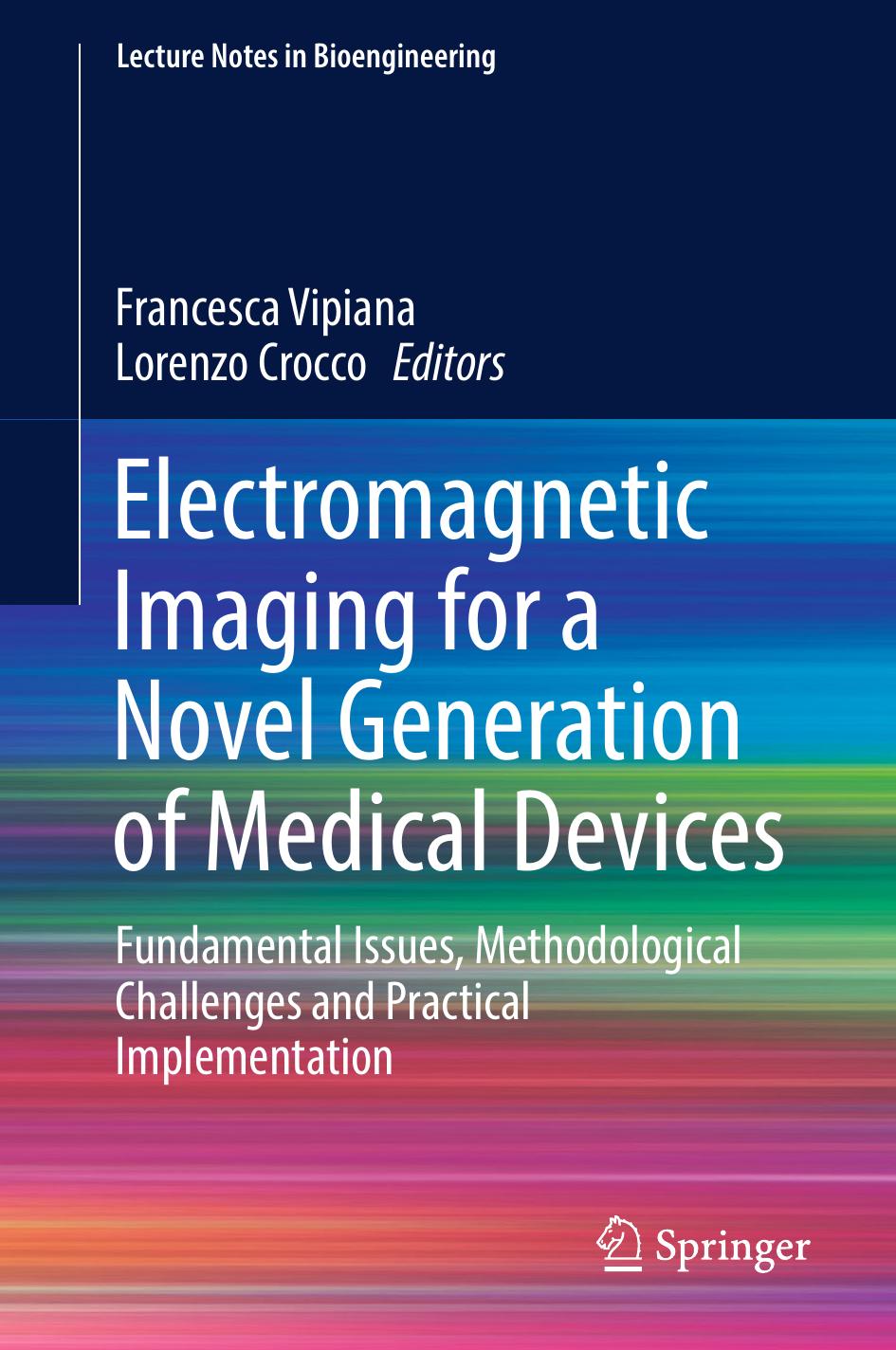 Electromagnetic Imaging for a Novel Generation of Medical Devices: Fundamental Issues, Methodological Challenges and Practical Implementation by Francesca Vipiana Lorenzo Crocco