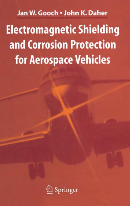 Electromagnetic Shielding and Corrosion Protection for Aerospace Vehicles by Jan W. Gooch John K. Daher
