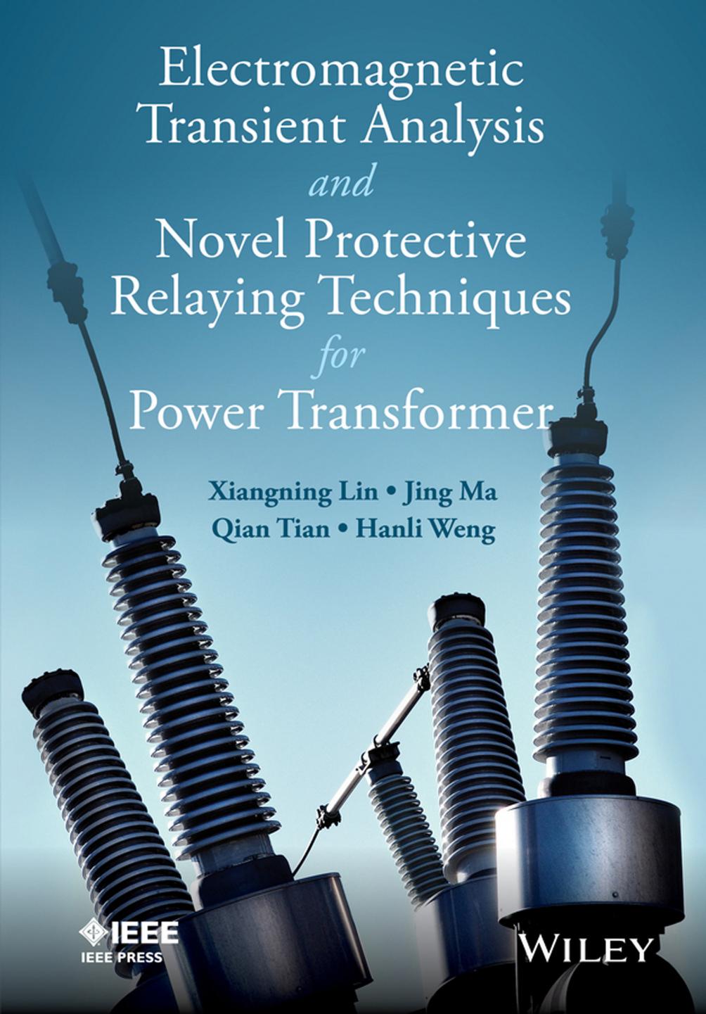 Electromagnetic Transient Analysis and Novell Protective Relaying Techniques for Power Transformers by Xiangning Lin Jing Ma Qing Tian Hanli Weng