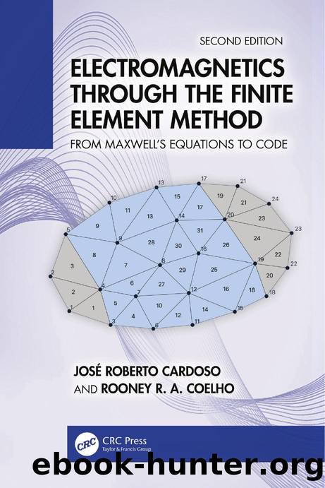 Electromagnetics Through the Finite Element Method: From Maxwellâs Equations to Code, Second Edition by José Roberto Cardoso and Rooney R. A. Coelho