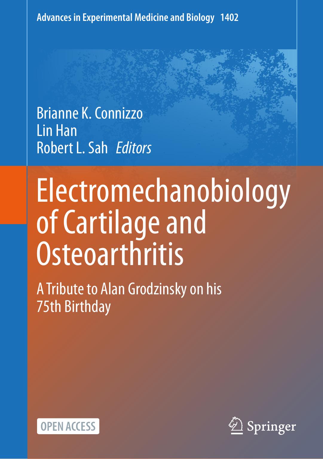 Electromechanobiology of Cartilage and Osteoarthritis: A Tribute to Alan Grodzinsky on his 75th Birthday by Brianne K. Connizzo Lin Han Robert L. Sah