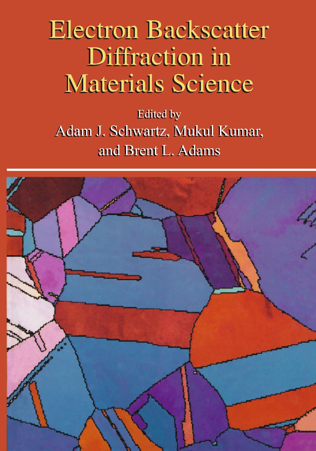 Electron Backscatter Diffraction in Materials Science by David J. Dingley (auth.) Adam J. Schwartz Mukul Kumar Brent L. Adams (eds.)