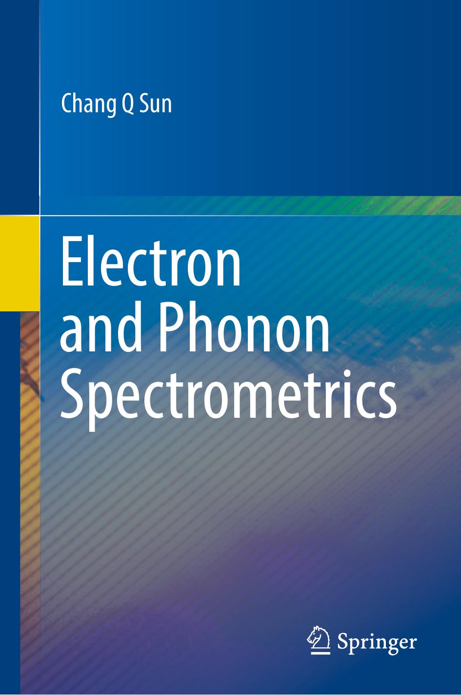 Electron and Phonon Spectrometrics by Chang Q Sun