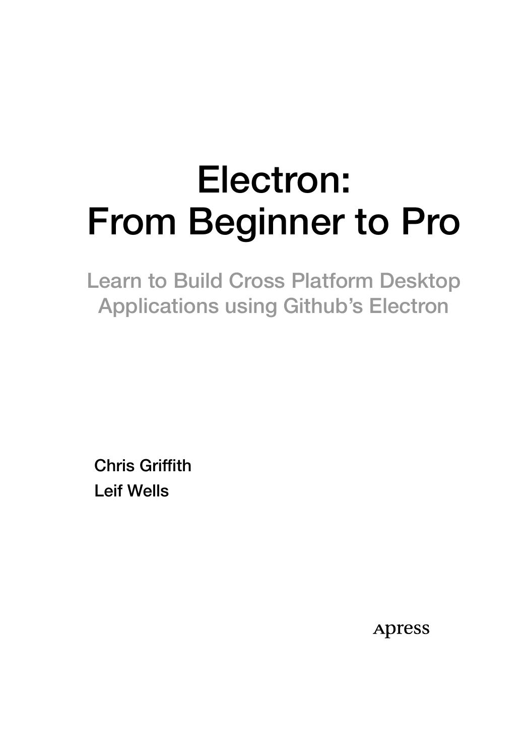 Electron: From Beginner to Pro: Learn to Build Cross Platform Desktop Applications by Chris Griffith