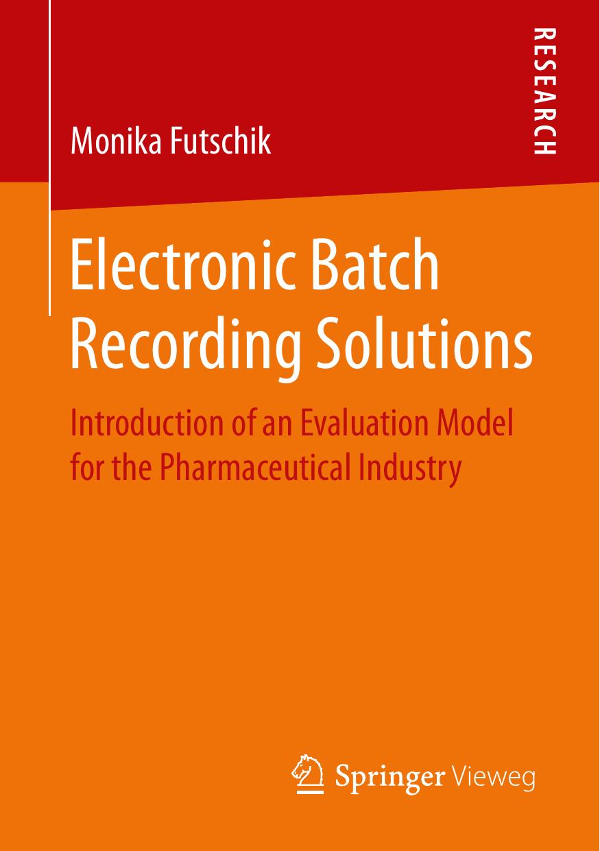 Electronic Batch Recording Solutions: Introduction of an Evaluation Model for the Pharmaceutical Industry by Unknow
