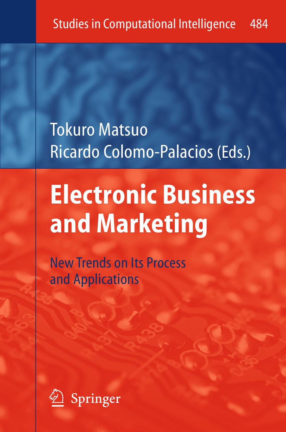 Electronic Business and Marketing: New Trends on its Process and Applications by Tokuro Matsuo Ricardo Colomo-Palacios (auth.) Tokuro Matsuo Ricardo Colomo-Palacios (eds.)