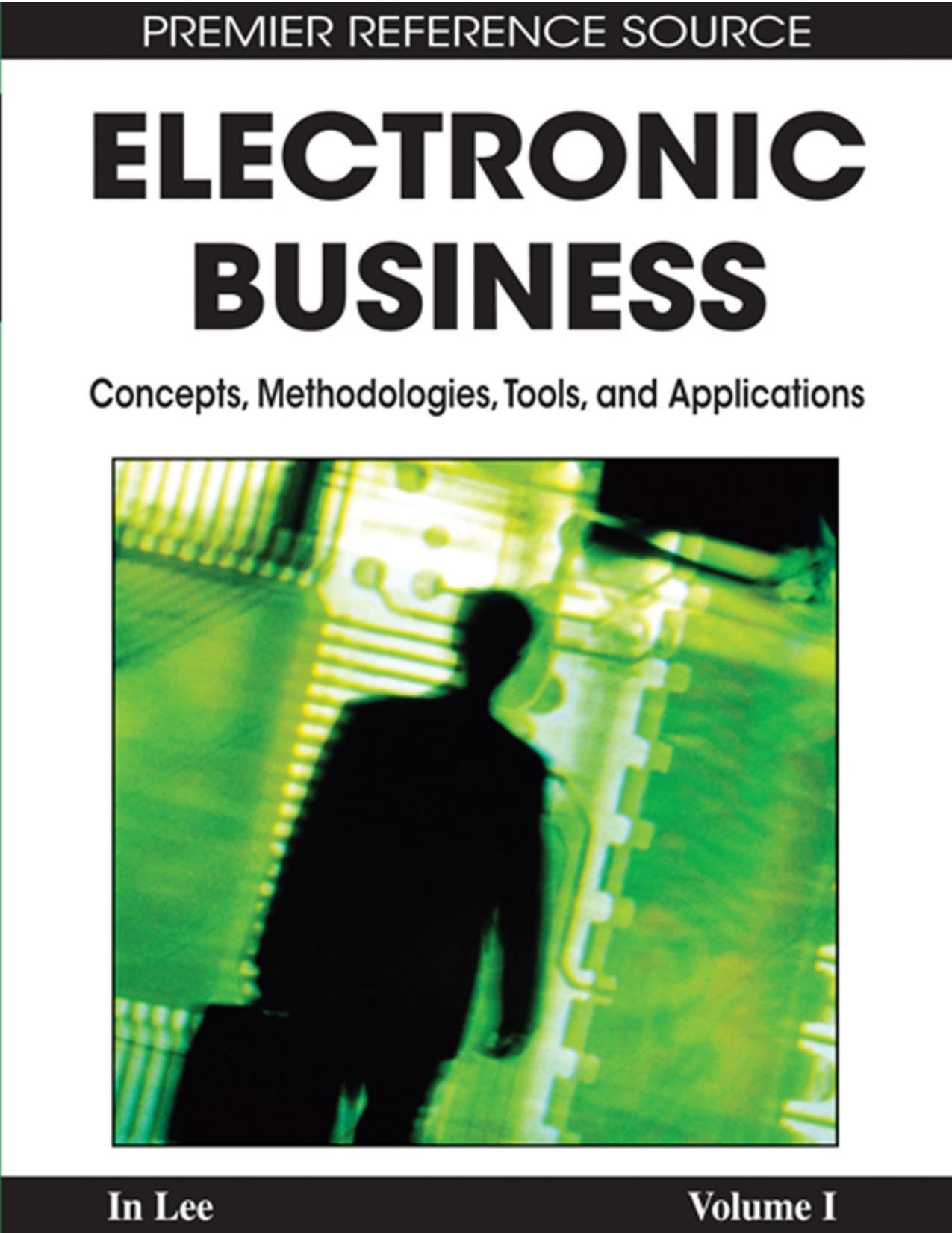 Electronic Business: Concepts, Methodologies, Tools, and Applications (4-Volumes) by In Lee