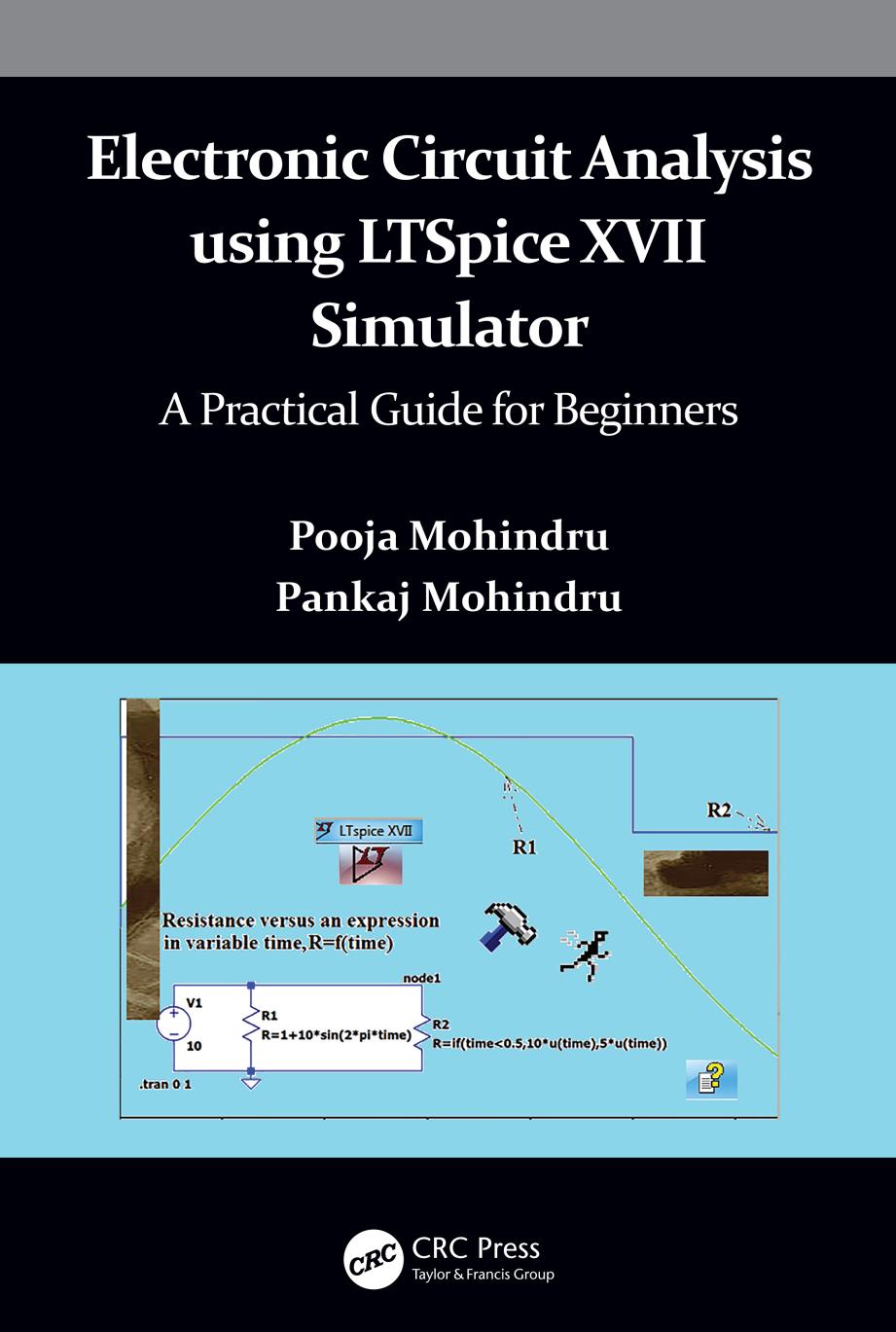 Electronic Circuit Analysis using LTSpice XVII Simulator; A Practical Guide for Beginners; 1 by Mohindru Pooja & Mohindru Pankaj