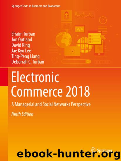Electronic Commerce 2018 by Efraim Turban Jon Outland David King Jae Kyu Lee Ting-Peng Liang & Deborrah C. Turban