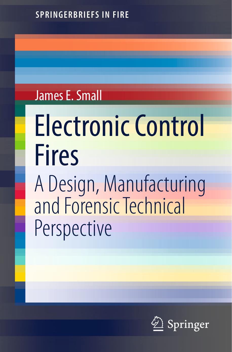 Electronic Control Fires: A Design, Manufacturing and Forensic Technical Perspective by James E. Small (auth.)