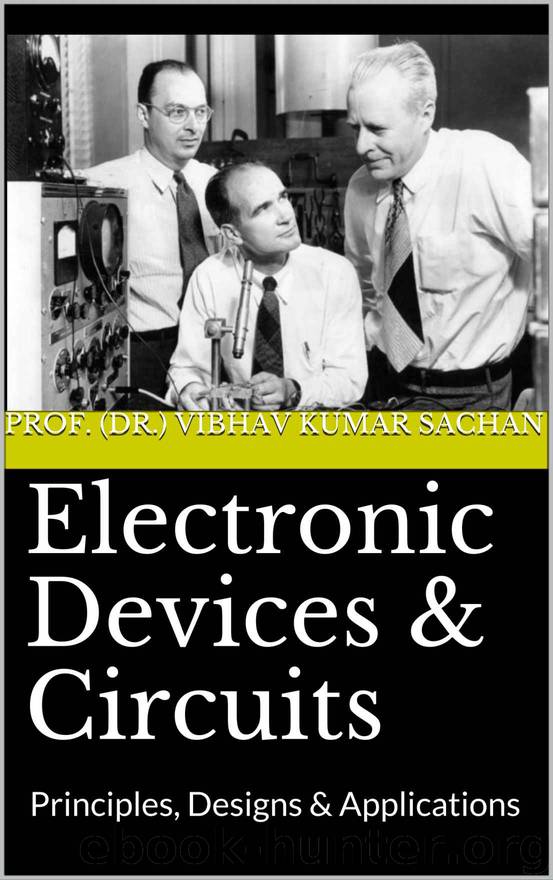 Electronic Devices & Circuits: Principles, Designs & Applications (Sachan Book 4) by Sachan Prof. (Dr.) Vibhav Kumar