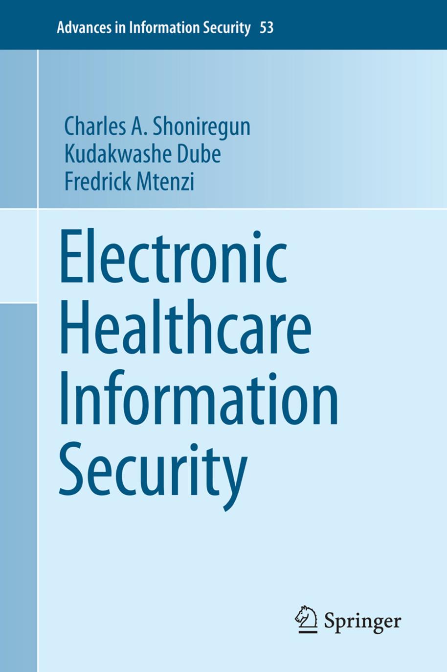 Electronic Healthcare Information Security by Professor Charles A. Shoniregun Dr. Kudakwashe Dube Dr. Fredrick Mtenzi (auth.)