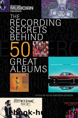 Electronic Musician Presents the Recording Secrets Behind 50 Great Albums by Gordon Kylee Swenson