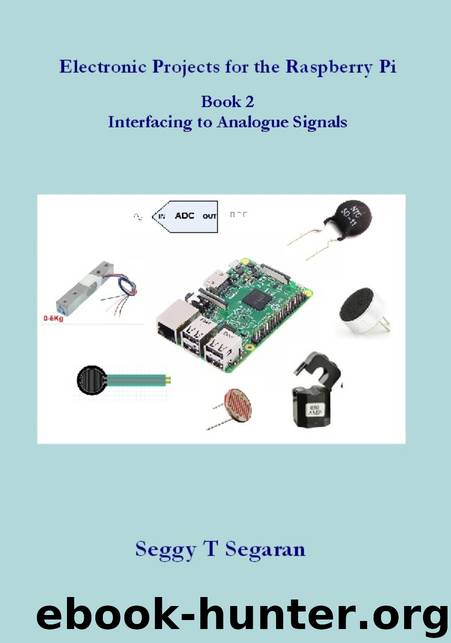 Electronic Projects for the Raspberry Pi - Book 2: Interfacing to Analogue Signals by Seggy T Segaran