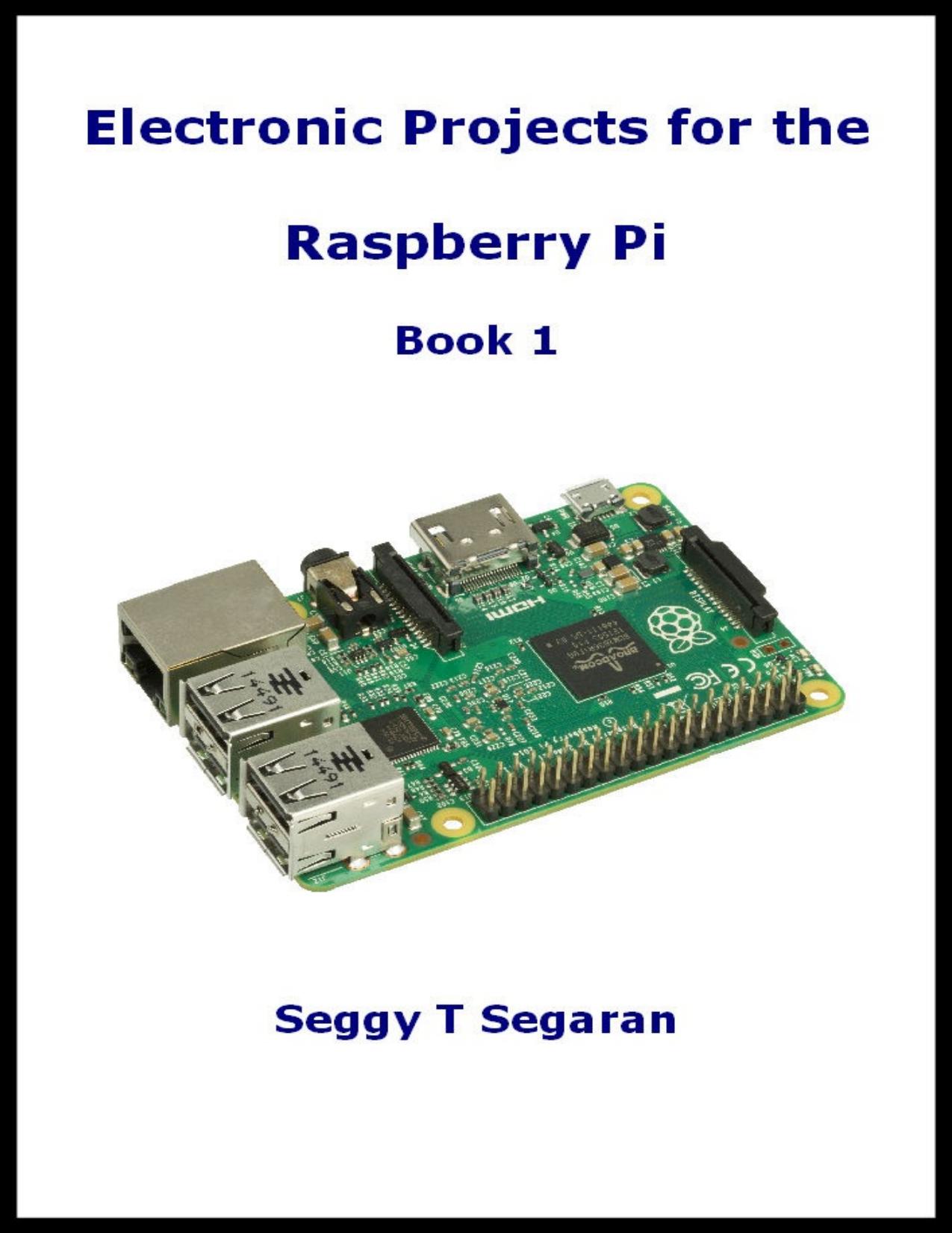 Electronic Projects for the Raspberry Pi: Book 1 by Seggy Segaran