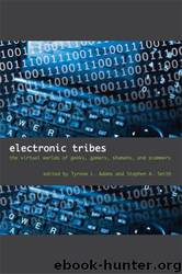Electronic Tribes: The Virtual Worlds of Geeks, Gamers, Shamans, and Scammers by Tyrone L. Adams; Stephen A. Smith