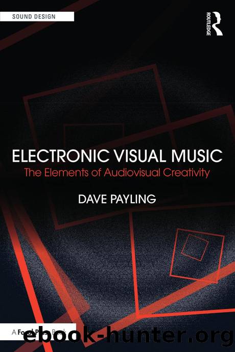Electronic Visual Music: The Elements of Audiovisual Creativity by Dave Payling