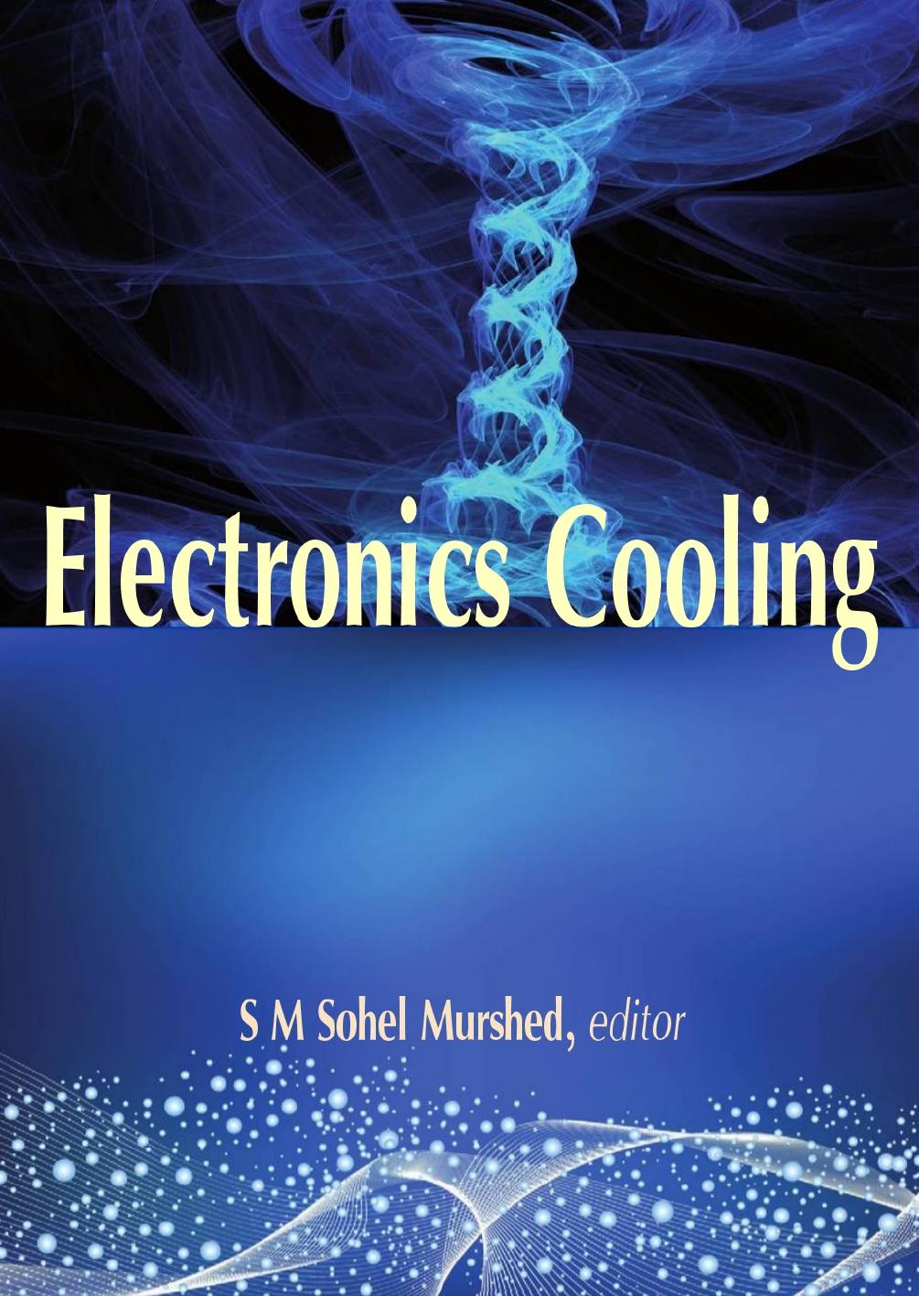 Electronics Cooling by S M Sohel Murshed